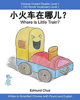 Where is Little Train? : Chinese Graded Reader Level 1: Written in Simplified Chinese (with Pinyin) and English