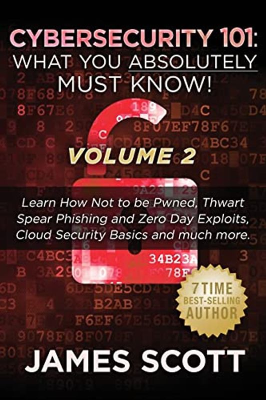 Cybersecurity 101: What You Absolutely Must Know! - Volume 2: Learn JavaScript Threat Basics, USB Attacks, Easy Steps to Strong Cybersecurity, Defense ... Against Data Exfiltration and much more!