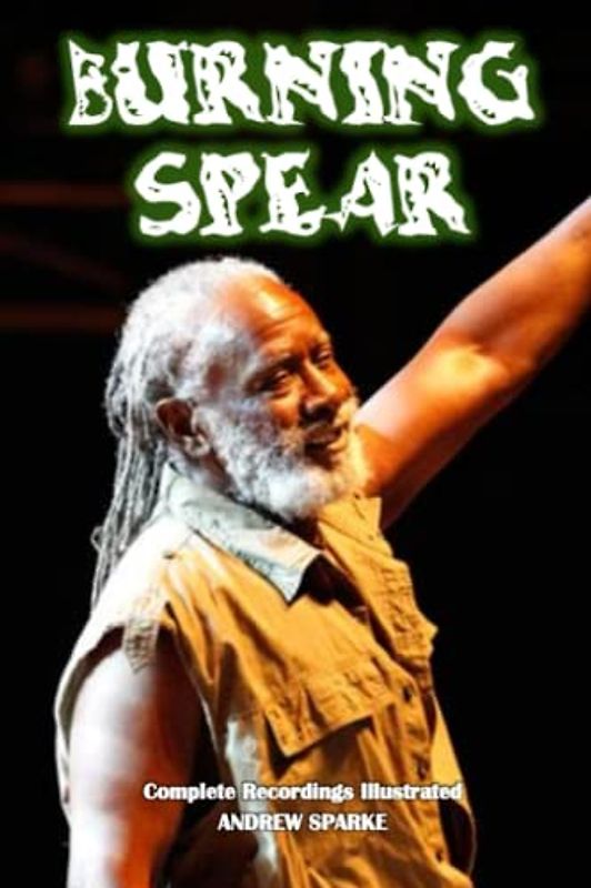 Burning Spear: Complete Recordings Illustrated (Essential Discographies, Band 255)