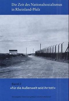 Die Zeit des Nationalsozialismus in Rheinland-Pfalz / Für die Aussenwelt seid Ihr tot!