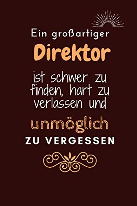 Ein großartiger Direktor ist schwer zu finden, hart zu verlassen und unmöglich zu vergessen: College Lined Notebook / Journal Geschenk, 120 Seiten, ... Direktor/ arbeitskolleger, krismasgeschenk