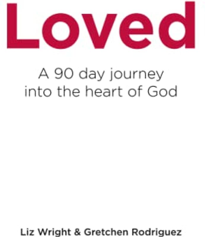 Loved: A 90 day journey into the heart of God