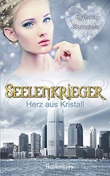 Seelenkrieger - Herz aus Kristall: Band 4 der Romantasy-Saga
