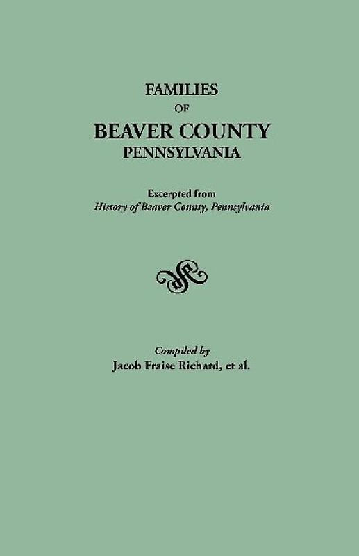 Families of Beaver County, Pennsylvania. Excerpted from History of Beaver County, Pennsylvania (1888)
