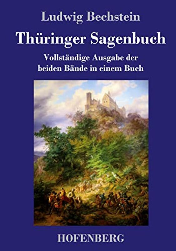 Thüringer Sagenbuch: Vollständige Ausgabe der beiden Bände in einem Buch