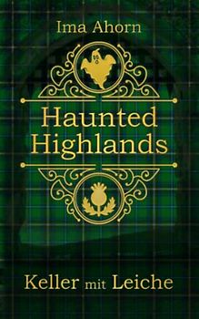 Keller mit Leiche (Haunted Highlands, Band 2)
