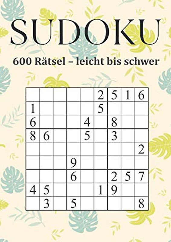 Sudoku - 600 Rätsel leicht bis schwer: Sudoku Buch mit Lösungen - Gehirnjogging für Erwachsene
