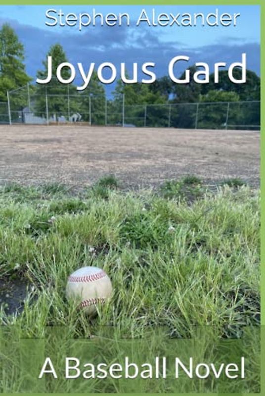 Joyous Gard: A Baseball Novel