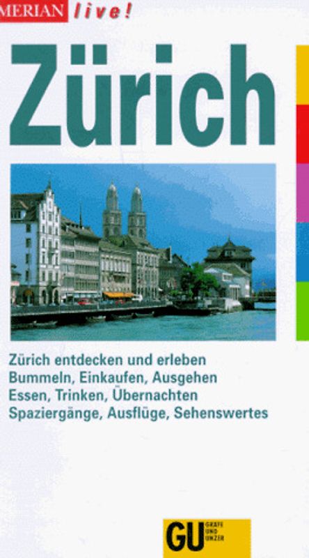 Zürich. Zürich entdecken und erleben. Bummeln, Einkaufen, Ausgehen. Essen, Trinken, Übernachten. Spaziergänge, Ausflüge, Sehenswertes