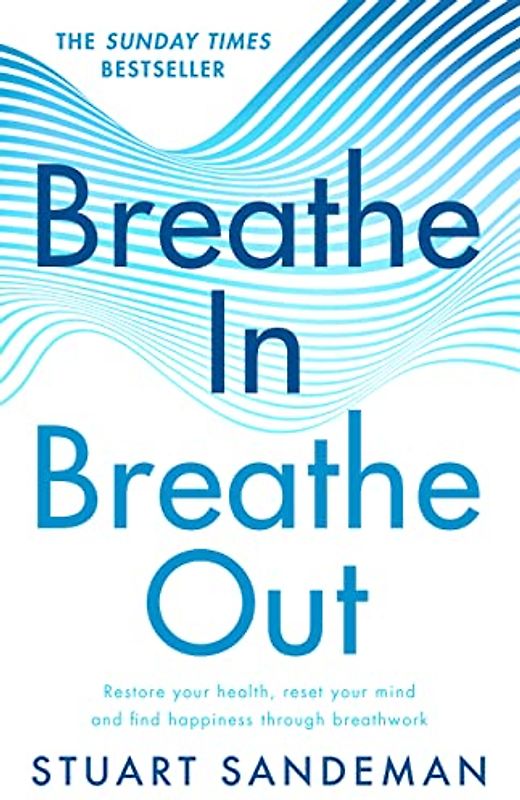 Breathe In, Breathe Out: 2022’s practical guide on how to breathe for better sleep, stress management, improved self esteem, and to better care for your mental health