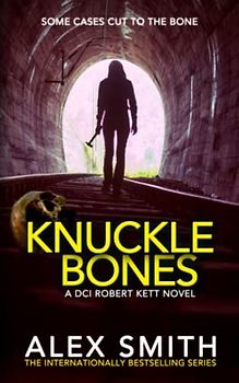 Knuckle Bones: An Edge-of-Your-Seat British Crime Thriller (DCI Kett Crime Thrillers, Band 12)