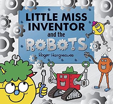 Little Miss Inventor and the Robots: Inspiring Girls to become Extraordinary Women (Mr. Men and Little Miss Picture Books)
