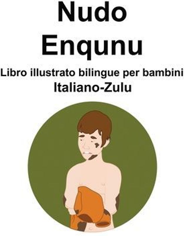 Italiano-Zulu Nudo / Enqunu Libro illustrato bilingue per bambini