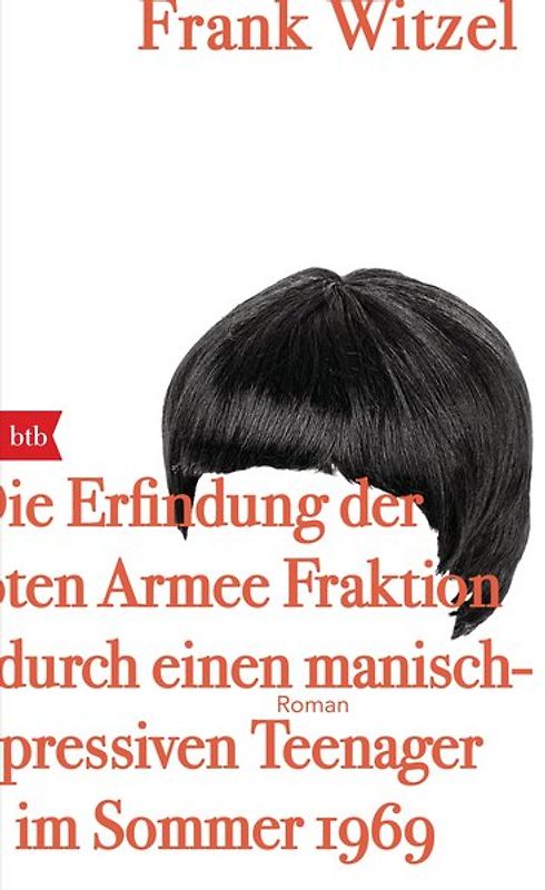Die Erfindung der Roten Armee Fraktion durch einen manisch-depressiven Teenager im Sommer 1969