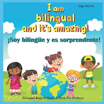 I am bilingual and it’s amazing! ¡Soy bilingüe y es sorprendente! Bilingual English-Spanish Book For Children: Libro Inglés-Español para niños ... English-Spanish Books For Children, Band 2)