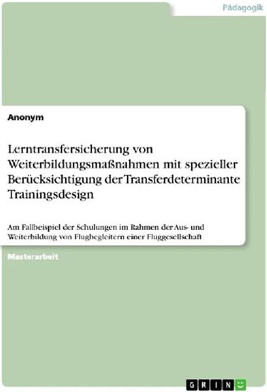 Lerntransfersicherung von Weiterbildungsmaßnahmen mit spezieller Berücksichtigung der Transferdeterminante Trainingsdesign