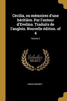 Cécilia, ou mémoires d'une héritière. Par l'auteur d'Evelina. Traduits de l'anglois. Nouvelle édition. of 4; Volume 2