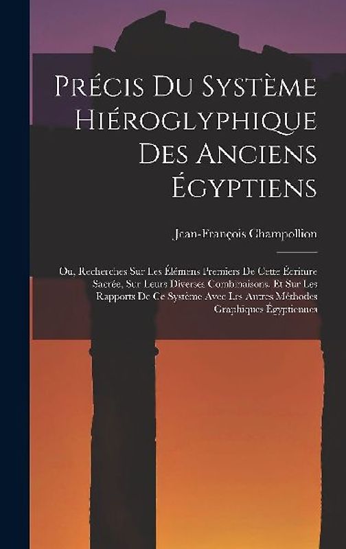 Précis Du Système Hiéroglyphique Des Anciens Égyptiens