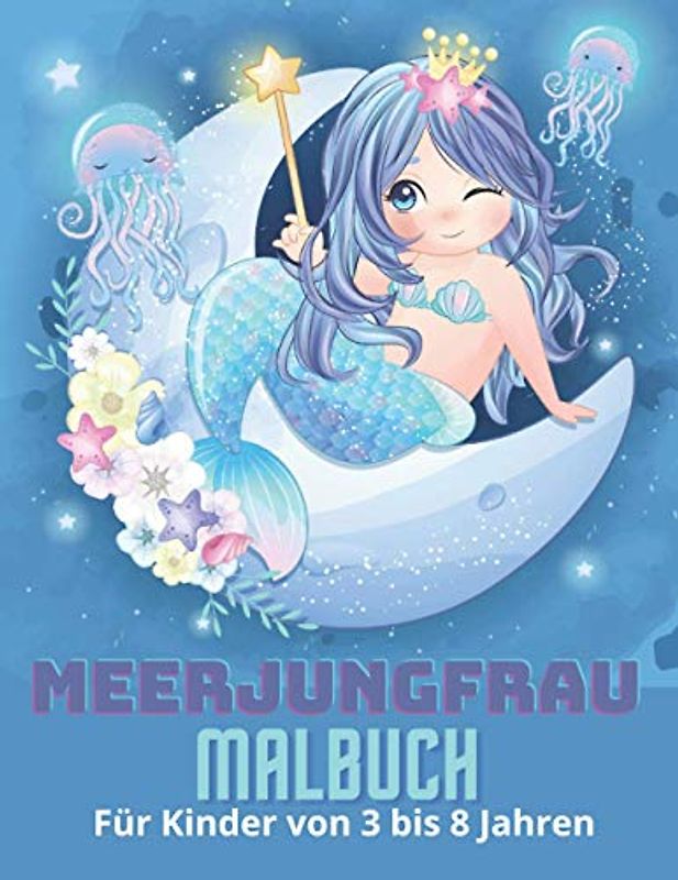 MEERJUNGFRAU MALBUCH Für Kinder von 3 bis 8 Jahren: Meerjungfrauen Malbuch für Kinder ab 3 Jahren | Aktivitätsbuch für Kinder | Geschenkidee für Kinder Jungen und Mädchen