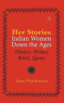 HER-STORIES-INDIAN WOMEN DOWN THE AGES