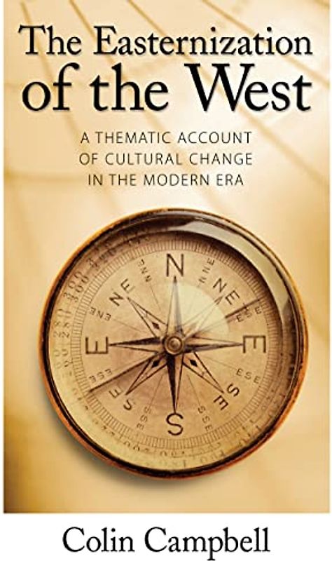 Easternization of the West: A Thematic Account of Cultural Change in the Modern Era (Yale Cultural Sociology Series)