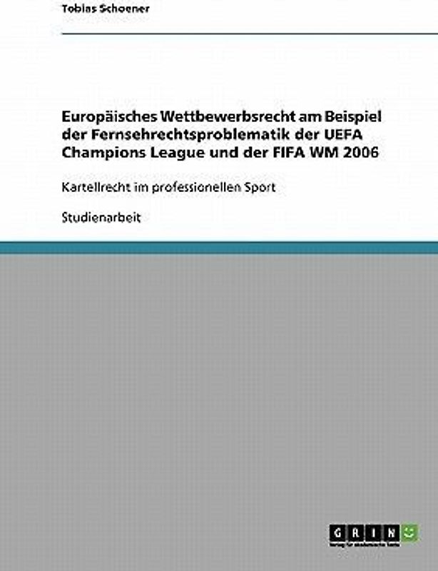 Europäisches Wettbewerbsrecht am Beispiel der Fernsehrechtsproblematik der UEFA Champions League und der FIFA WM 2006