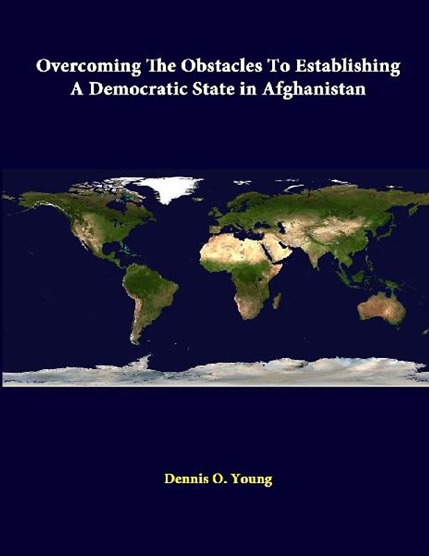 Overcoming The Obstacles To Establishing A Democratic State In Afghanistan