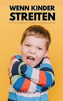 Wenn Kinder streiten: Ein Praxishandbuch mit Lösungsansätzen für typische Streitsituationen im Kinderalltag.