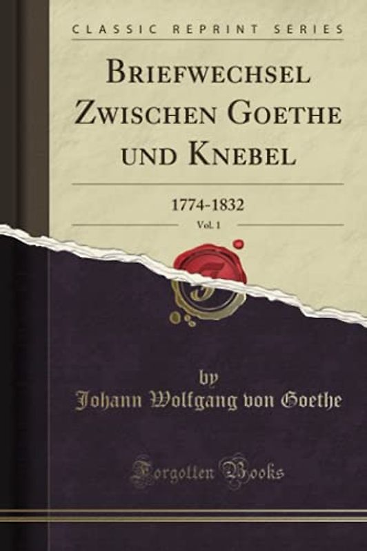 Briefwechsel Zwischen Goethe und Knebel, Vol. 1 (Classic Reprint): 1774-1832: 1774-1832 (Classic Reprint)