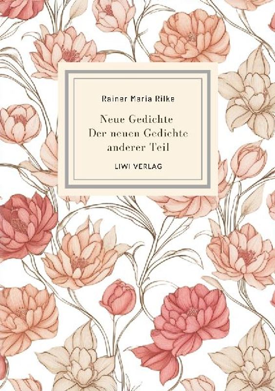 Rainer Maria Rilke: Neue Gedichte / Der neuen Gedichte anderer Teil.