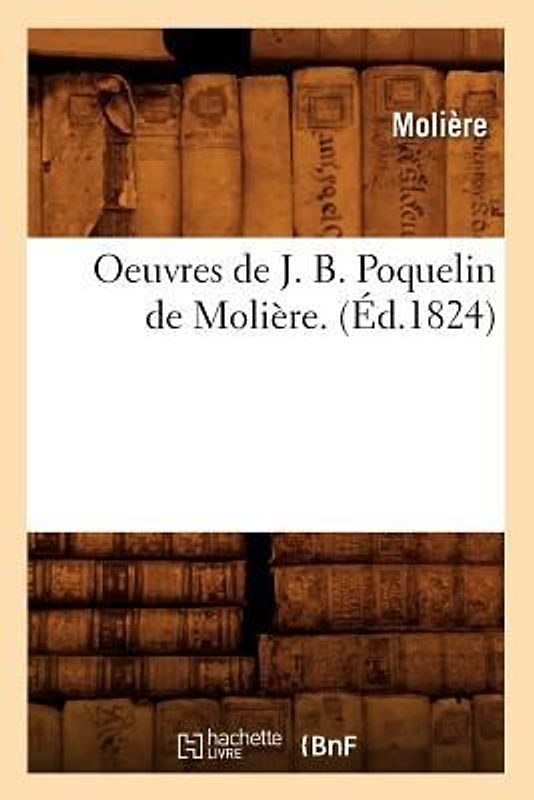 Oeuvres de J. B. Poquelin de Molière. (Éd.1824)