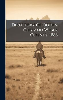 Directory Of Ogden City And Weber County. 1883