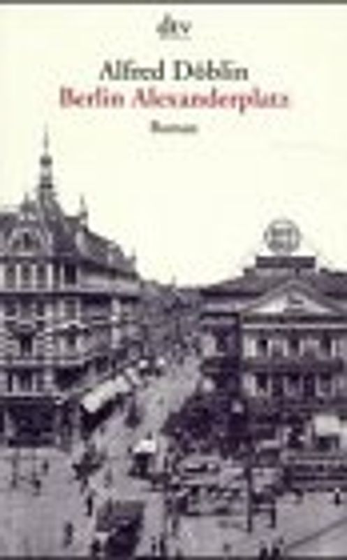 Berlin Alexanderplatz. Die Geschichte vom Franz Biberkopf