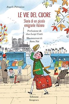 Le vie del cuore. Storia di un piccolo emigrante italiano