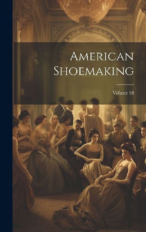 American Shoemaking; Volume 58