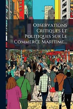 Observations Critiques Et Politiques Sur Le Commerce Maritime...