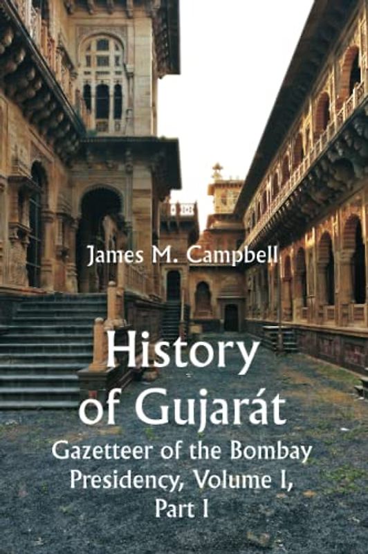 History of Gujarát Gazetteer of the Bombay Presidency, Volume I, Part I.