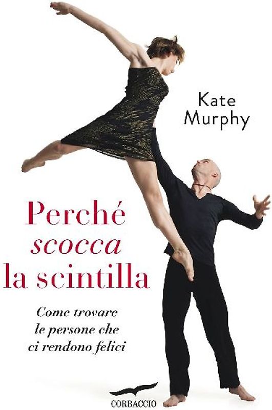 Perché scocca la scintilla. Come trovare le persone che ci rendono felici