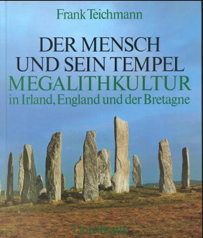 Der Mensch und sein Tempel / Die Megalithkultur in Irland, England und der Bretagne