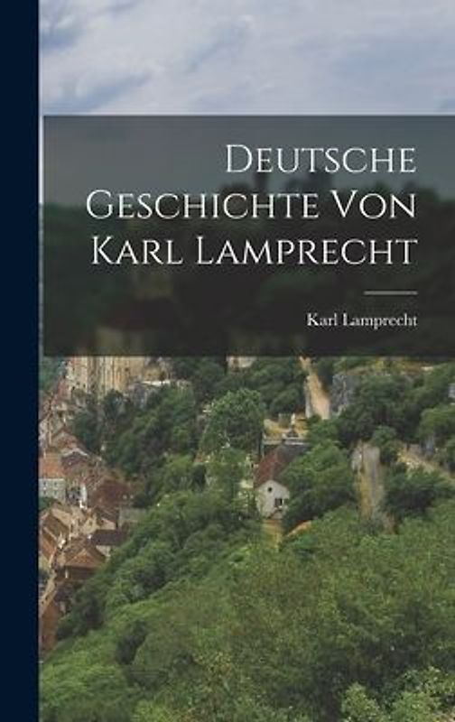 Deutsche Geschichte Von Karl Lamprecht