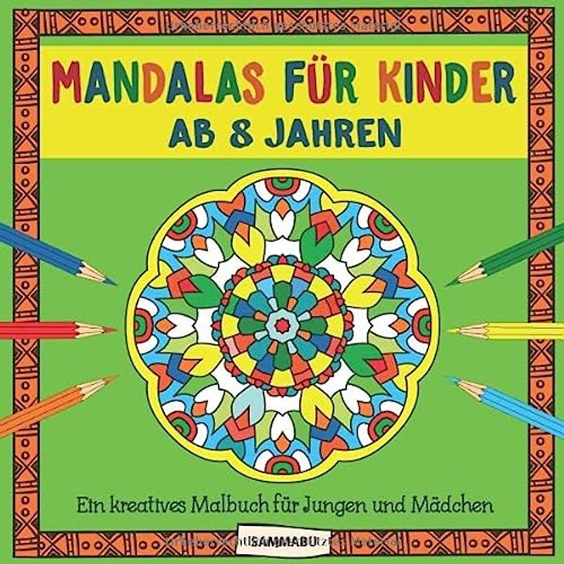 Mandalas für Kinder ab 8 Jahren: Ein kreatives Malbuch für Jungen und Mädchen