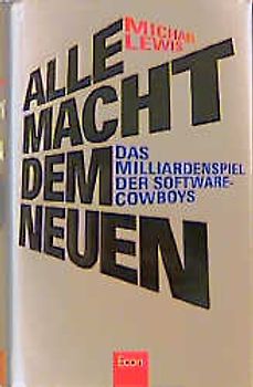 Alle Macht dem Neuen. Das Milliardenspiel der Software-Cowboys