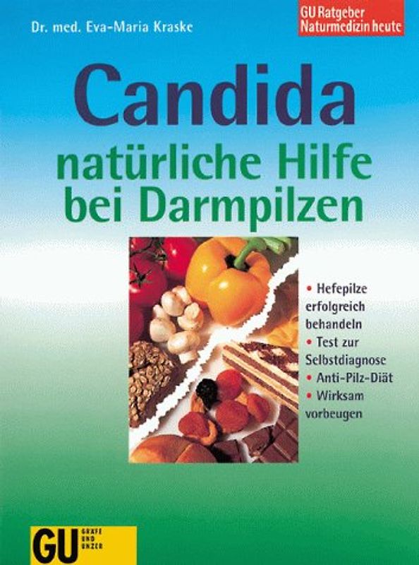 Candida - natürliche Hilfe bei Darmpilzen. Hefepilze erfolgreich behandeln. Test zur Selbstdiagnose. Anit-Pilz-Diät. Wirksam vorbeugen