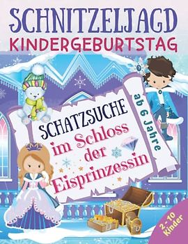 Schnitzeljagd Kindergeburtstag - Schatzsuche im Schloss der Eisprinzessin: Komplettset für 2-10 Kinder mit Schatzkarte, Rätseln, Einladungen, Urkunden und mehr - ab 6 Jahre (Partyspiele Kinder)