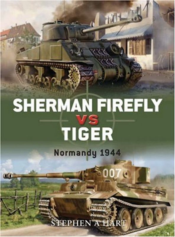 Sherman Firefly vs Tiger: Normandy 1944 (Duel) - Stephen Hart
