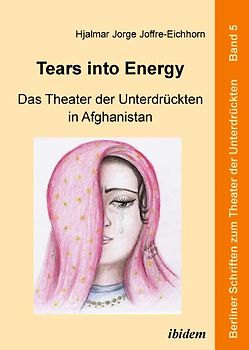 Tears into Energy - Das Theater der Unterdrückten in Afghanistan