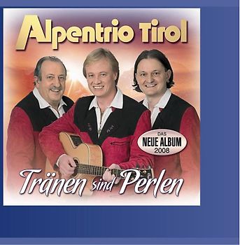Alpentrio Tirol - Tränen Sind Perlen