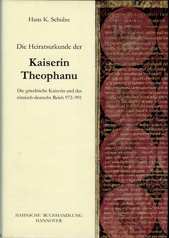 Die Heiratsurkunde der Kaiserin Theophanu. Die griechische Kaiserin und das römisch-deutsche Reich 972-991
