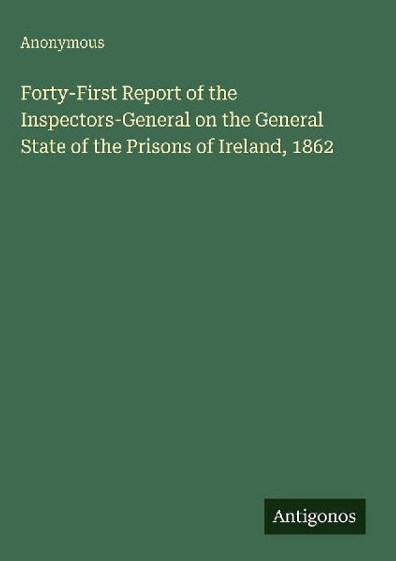 Forty-First Report of the Inspectors-General on the General State of the Prisons of Ireland, 1862