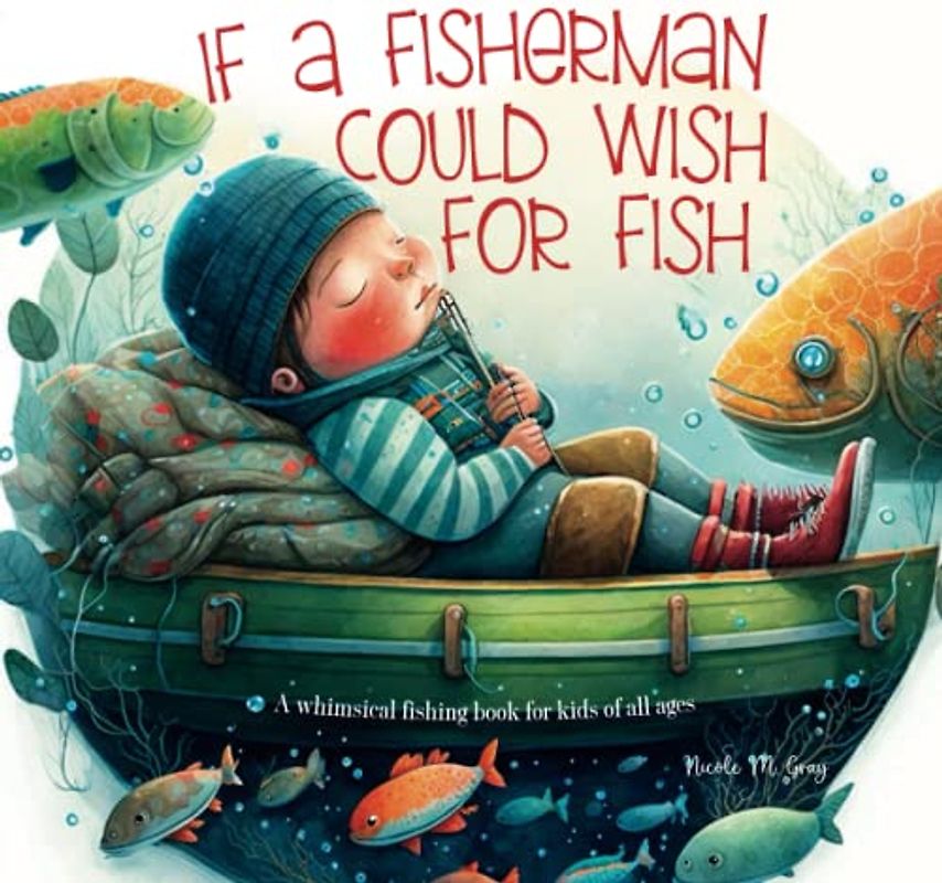 Fishing Book for Kids: If a Fisherman Could Wish for Fish: Books About Fishing | Baby Toddler & Preschool | Children's Picture Book | Rhyming Verses Tongue Twisters & Funny Fishing Tales